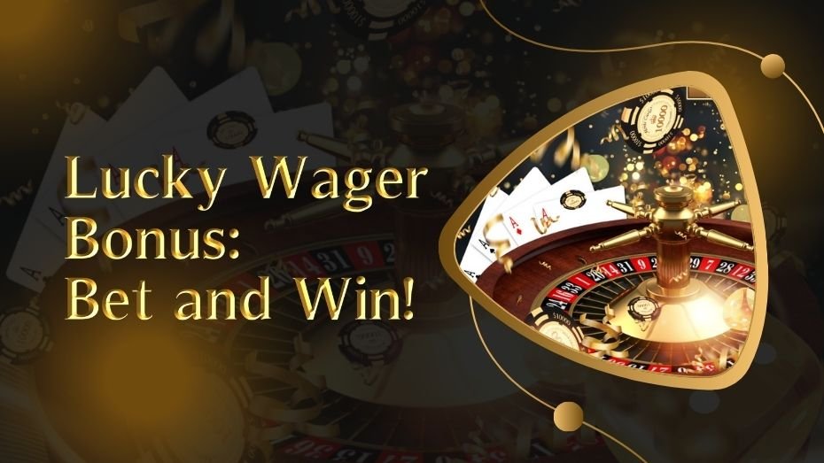 Lucky Wager Bonus Bet and Win!