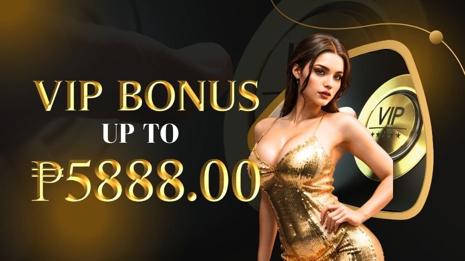 VIP BONUS UP TO ₱5888.00